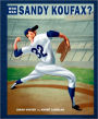 You Never Heard of Sandy Koufax?!