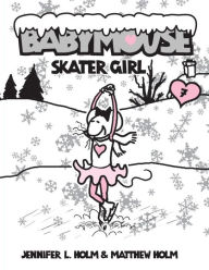 Title: Skater Girl (Babymouse Series #7), Author: Jennifer L. Holm