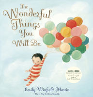 Title: The Wonderful Things You Will Be (B&N Exclusive Edition), Author: Emily Winfield Martin