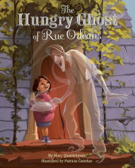 Title: The Hungry Ghost of Rue Orleans, Author: Mary Quattlebaum