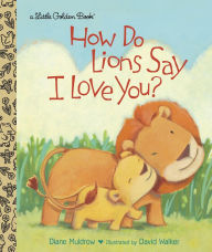 Title: How Do Lions Say I Love You?, Author: Diane Muldrow