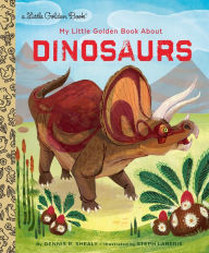 Title: My Little Golden Book About Dinosaurs, Author: Dennis R. Shealy