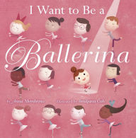 Title: I Want to Be a Ballerina, Author: Anna Membrino