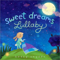 Title: Sweet Dreams Lullaby, Author: Betsy E. Snyder