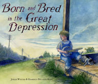 Title: Born and Bred in the Great Depression, Author: Jonah Winter