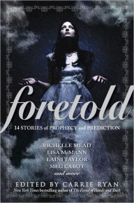 Title: Foretold: 14 Tales of Prophecy and Prediction, Author: Carrie Ryan