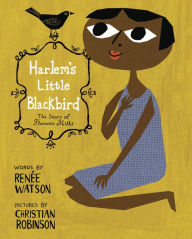 Title: Harlem's Little Blackbird: The Story of Florence Mills, Author: Renée Watson