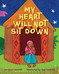 Title: My Heart Will Not Sit Down, Author: Mara Rockliff
