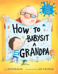 Title: How to Babysit a Grandpa: A Book for Dads, Grandpas, and Kids, Author: Jean Reagan