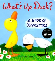 Title: What's Up, Duck?: A Book of Opposites, Author: Tad Hills