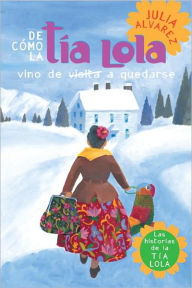 Title: De cómo tía Lola vino (de visita) a quedarse / How Tía Lola Came to (Visit) Stay, Author: Julia Alvarez