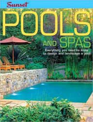 Pools and Spas: Everything You Need to Know to Design and Landscape a Pool