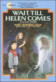 Title: Wait Till Helen Comes: A Ghost Story, Author: Mary Downing Hahn