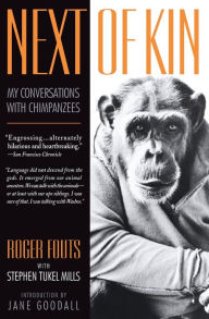 Title: Next of Kin: My Conversations with Chimpanzees, Author: Roger Fouts