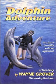 Title: Dolphin Adventure:: A True Story, Author: Wayne Grover