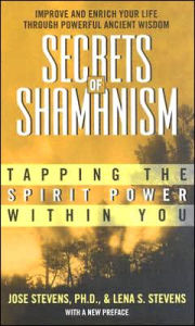Title: Secrets of Shamanism: Tapping the Spirit Power Within You, Author: Jose Stevens