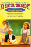 Teacher Trouble (My Sister, the Ghost Series #3)