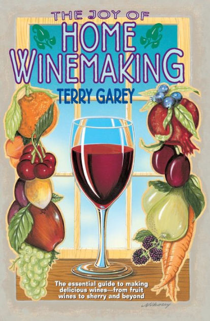 Joy of Home Wine Making by Terry Garey, Paperback Barnes Noble®