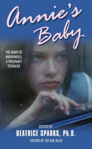 Title: Annie's Baby: The Diary of Anonymous, a Pregnant Teenager, Author: Beatrice Sparks