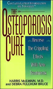 Title: The Osteoporosis Cure: Reverse the Crippling Effects With New Treatments, Author: Harris McIlwain