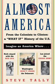 Title: Almost America: From the Colonists to Clinton: a 