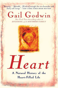 Title: Heart: A Natural History of the Heart-Filled Life, Author: Gail Godwin