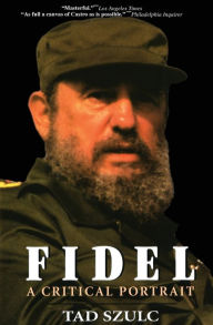 Title: Fidel:: A Critical Portrait, Author: Tad Szulc