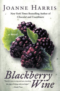Title: Blackberry Wine: A Novel, Author: Joanne Harris