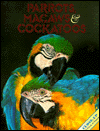 Parrots, Macaws and Cockatoos