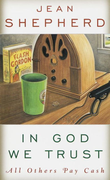 In God We Trust: All Others Pay Cash by Jean Shepherd, Paperback