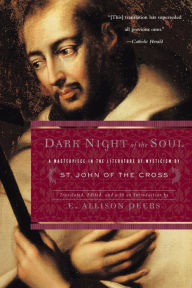 Title: Dark Night of the Soul: A Masterpiece in the Literature of Mysticism by St. John of the Cross, Author: E. Allison Peers