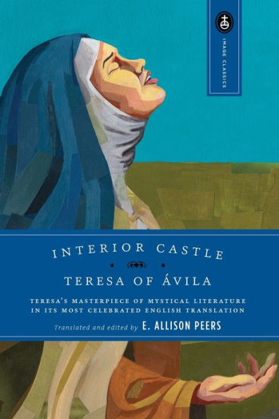 Interior Castle: Teresa's Masterpiece of Mystical Literature in Its Most Celebrated English Translation