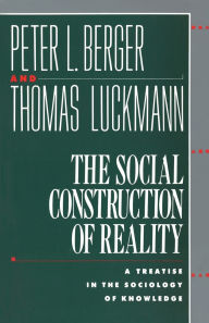 Title: The Social Construction of Reality: A Treatise in the Sociology of Knowledge, Author: Peter L. Berger