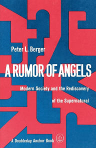 Title: A Rumor of Angels: Modern Society and the Rediscovery of the Supernatural, Author: Peter L. Berger