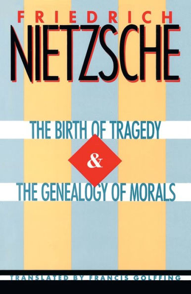 The Birth of Tragedy & The Genealogy of Morals
