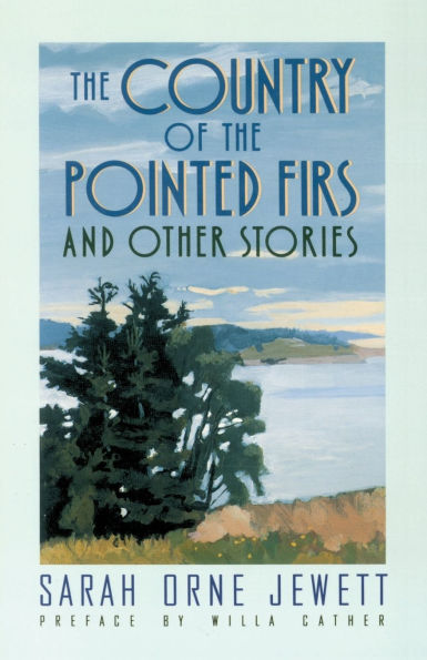 The Country of the Pointed Firs: And Other Stories
