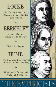 The Empiricists: Locke: Concerning Human Understanding; Berkeley: Principles of Human Knowledge & 3 Dialogues; Hume: Concerning Human Understanding & Concerning Natural Religion