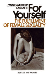 Title: For Yourself: The Fulfillment of Female Sexuality, Author: Lonnie Garfield Barbach