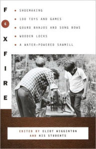 Title: Foxfire 6: Shoemaking, Gourd Banjos and Songbows, One Hundred Toys and Games, Wooden Locks, a Water-Powered Sawmill and Other Affairs of Just Plain Living, Author: Foxfire Fund