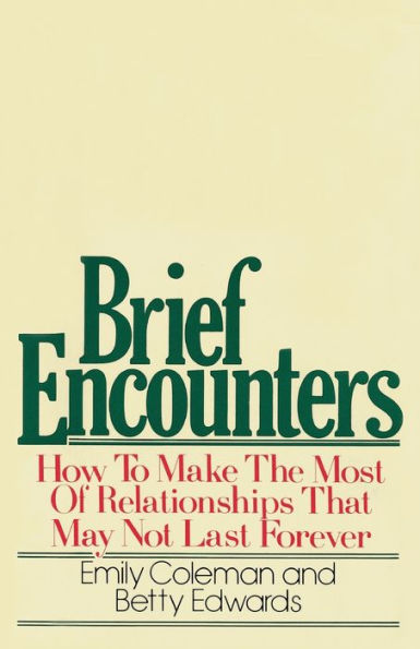 Brief Encounters: How to Make the Most of Relationships that May Not Last Forever
