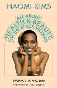 Title: All About Health and Beauty for the Black Woman: Revised and Expanded, Author: Naomi Sims