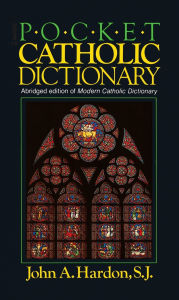 Title: Pocket Catholic Dictionary: Abridged Edition of Modern Catholic Dictionary, Author: John Hardon