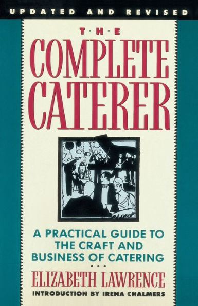 The Complete Caterer: A Practical Guide to the Craft and Business of Catering, Updated and Revised