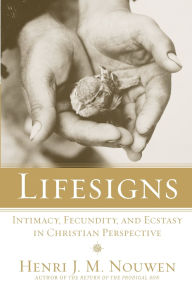 Lifesigns : Intimacy, Fecundity, and Ecstasy in Christian Perspective