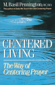 Title: Centered Living: The Way of Centering Prayer, Author: Basil Pennington