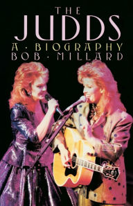 Title: The Judds: A Biography, Author: Bob Millard