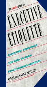 Title: The Concise Guide to Executive Etiquette: Absolutely Everything You Need to Know About Business Protocol, Author: Linda Phillips