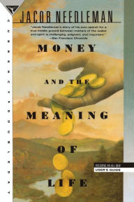 Title: Money and the Meaning of Life, Author: Jacob Needleman