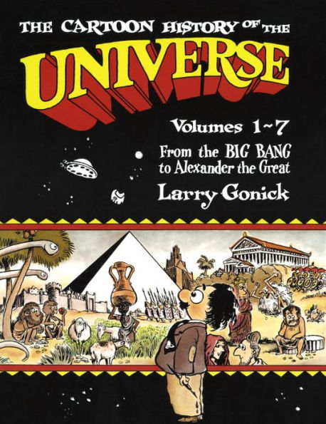 The Cartoon History of the Universe: Volumes 1-7: From the Big Bang to Alexander the Great