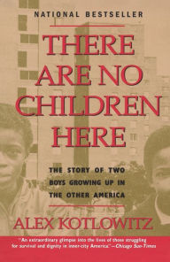 Title: There Are No Children Here: The Story of Two Boys Growing Up in The Other America (Helen Bernstein Book Award), Author: Alex Kotlowitz